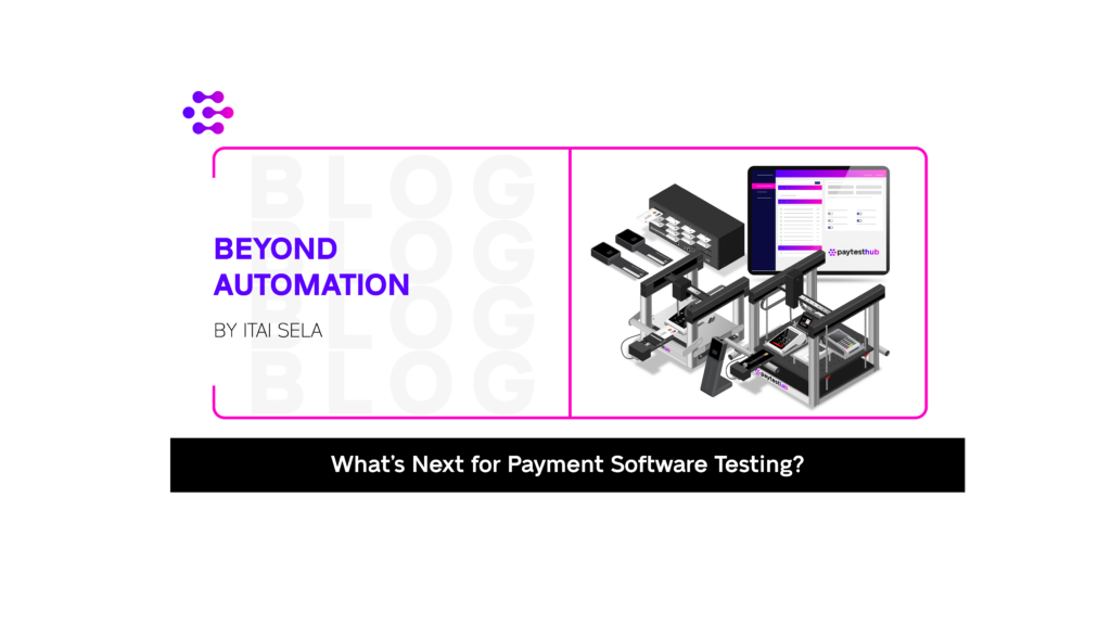 Beyond Automation: What’s Next for Payment Software Testing? 1 Blog Website Image October 2026